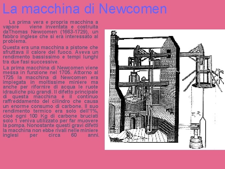 La macchina di Newcomen La prima vera e propria macchina a vapore viene inventata La macchina di Newcomen La prima vera e propria macchina a vapore viene inventata