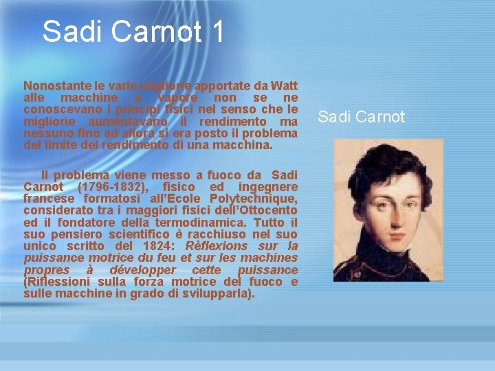 Sadi Carnot 1 Nonostante le varie migliorie apportate da Watt alle macchine a vapore Sadi Carnot 1 Nonostante le varie migliorie apportate da Watt alle macchine a vapore