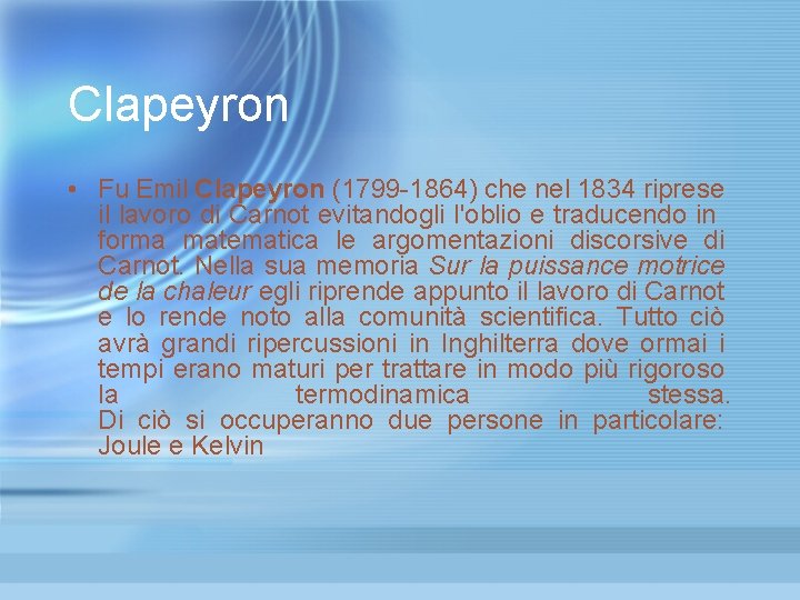 Clapeyron • Fu Emil Clapeyron (1799 -1864) che nel 1834 riprese il lavoro di Clapeyron • Fu Emil Clapeyron (1799 -1864) che nel 1834 riprese il lavoro di