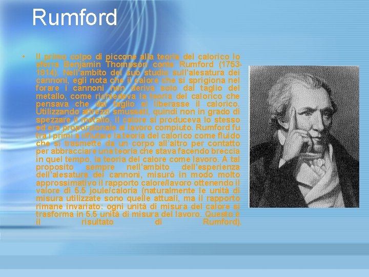Rumford • Il primo colpo di piccone alla teoria del calorico lo sferra Benjamin Rumford • Il primo colpo di piccone alla teoria del calorico lo sferra Benjamin