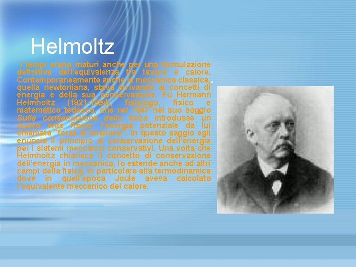 Helmoltz I tempi erano maturi anche per una formulazione definitiva dell'equivalenza tra lavoro e Helmoltz I tempi erano maturi anche per una formulazione definitiva dell'equivalenza tra lavoro e