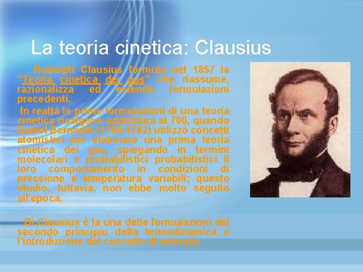 La teoria cinetica: Clausius Rudolph Clausius formula nel 1857 la “Teoria cinetica dei gas” La teoria cinetica: Clausius Rudolph Clausius formula nel 1857 la “Teoria cinetica dei gas”