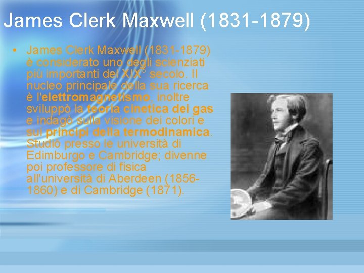 James Clerk Maxwell (1831 -1879) • James Clerk Maxwell (1831 -1879) è considerato uno James Clerk Maxwell (1831 -1879) • James Clerk Maxwell (1831 -1879) è considerato uno