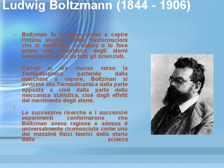 Ludwig Boltzmann (1844 - 1906) • • • Boltzman fu il primo uomo a Ludwig Boltzmann (1844 - 1906) • • • Boltzman fu il primo uomo a