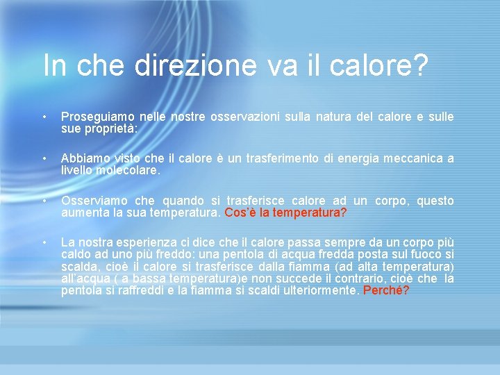 In che direzione va il calore? • Proseguiamo nelle nostre osservazioni sulla natura del In che direzione va il calore? • Proseguiamo nelle nostre osservazioni sulla natura del