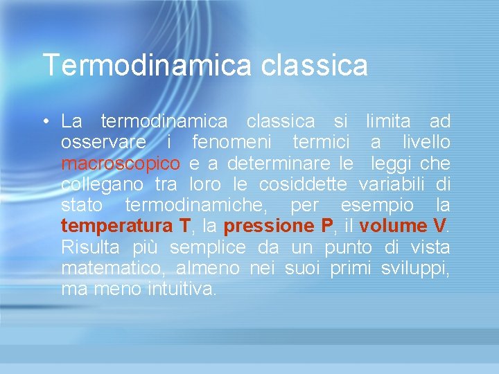 Termodinamica classica • La termodinamica classica si limita ad osservare i fenomeni termici a Termodinamica classica • La termodinamica classica si limita ad osservare i fenomeni termici a