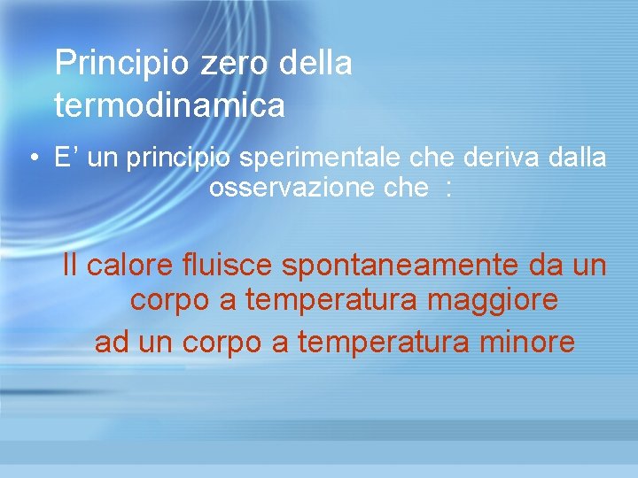 Principio zero della termodinamica • E’ un principio sperimentale che deriva dalla osservazione che Principio zero della termodinamica • E’ un principio sperimentale che deriva dalla osservazione che