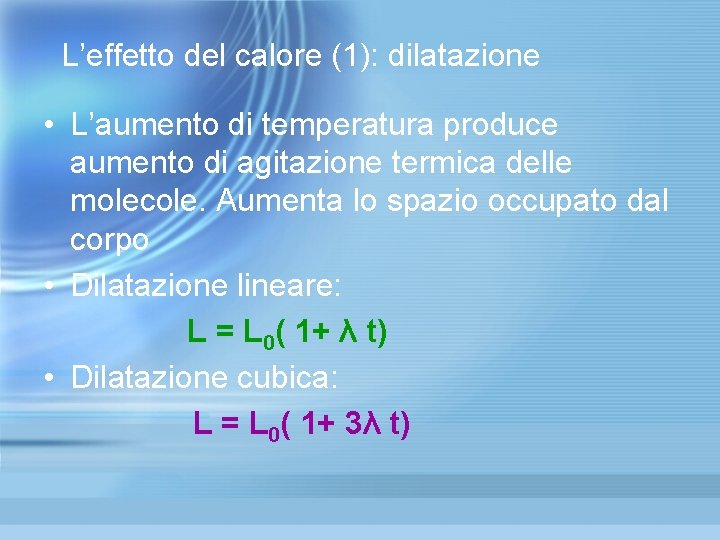 L’effetto del calore (1): dilatazione • L’aumento di temperatura produce aumento di agitazione termica L’effetto del calore (1): dilatazione • L’aumento di temperatura produce aumento di agitazione termica