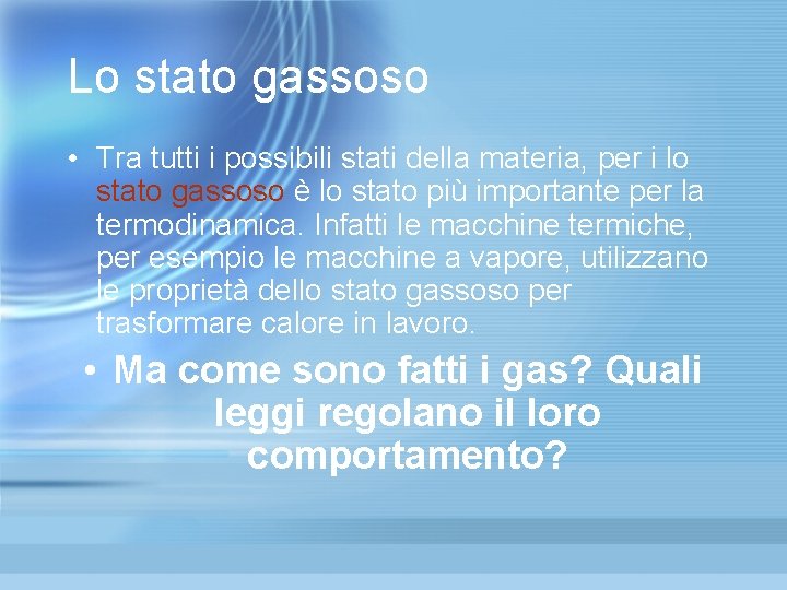 Lo stato gassoso • Tra tutti i possibili stati della materia, per i lo Lo stato gassoso • Tra tutti i possibili stati della materia, per i lo