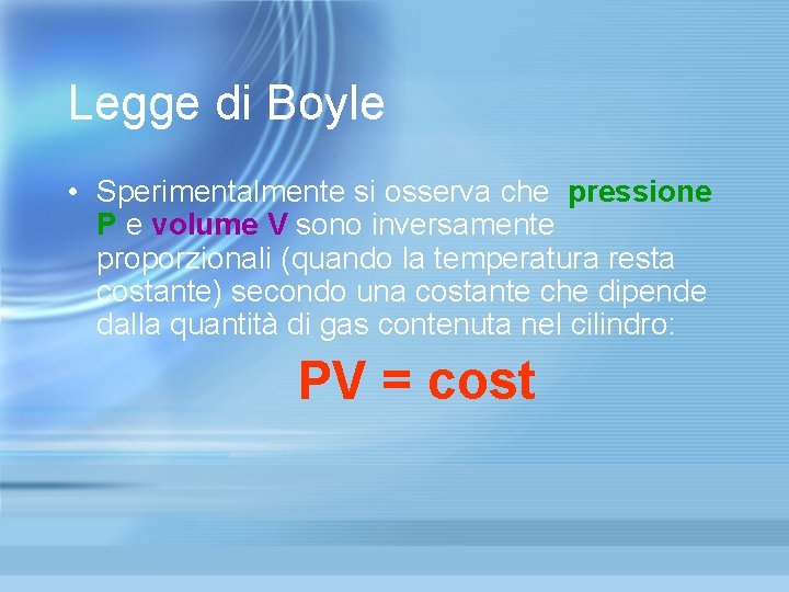 Legge di Boyle • Sperimentalmente si osserva che pressione P e volume V sono Legge di Boyle • Sperimentalmente si osserva che pressione P e volume V sono
