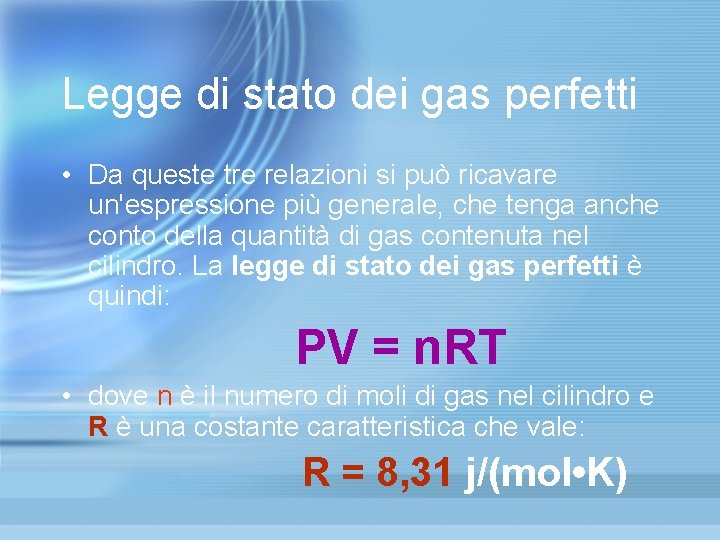Legge di stato dei gas perfetti • Da queste tre relazioni si può ricavare Legge di stato dei gas perfetti • Da queste tre relazioni si può ricavare
