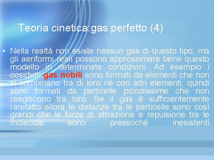 Teoria cinetica: gas perfetto (4) • Nella realtà non esiste nessun gas di questo Teoria cinetica: gas perfetto (4) • Nella realtà non esiste nessun gas di questo