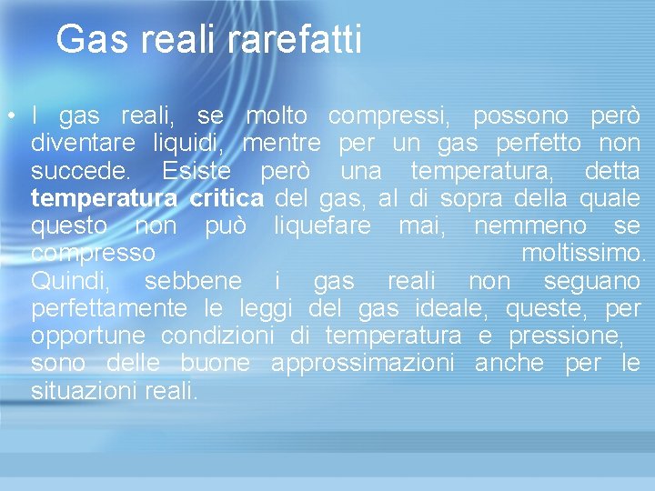 Gas reali rarefatti • I gas reali, se molto compressi, possono però diventare liquidi, Gas reali rarefatti • I gas reali, se molto compressi, possono però diventare liquidi,