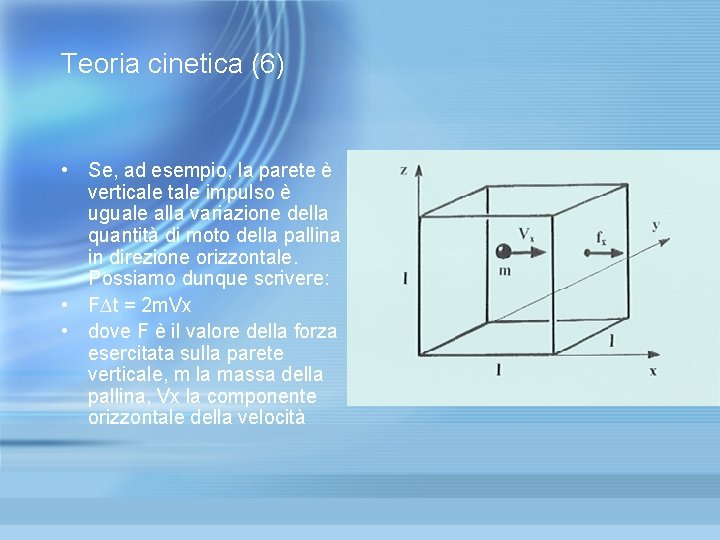 Teoria cinetica (6) • Se, ad esempio, la parete è verticale tale impulso è Teoria cinetica (6) • Se, ad esempio, la parete è verticale tale impulso è