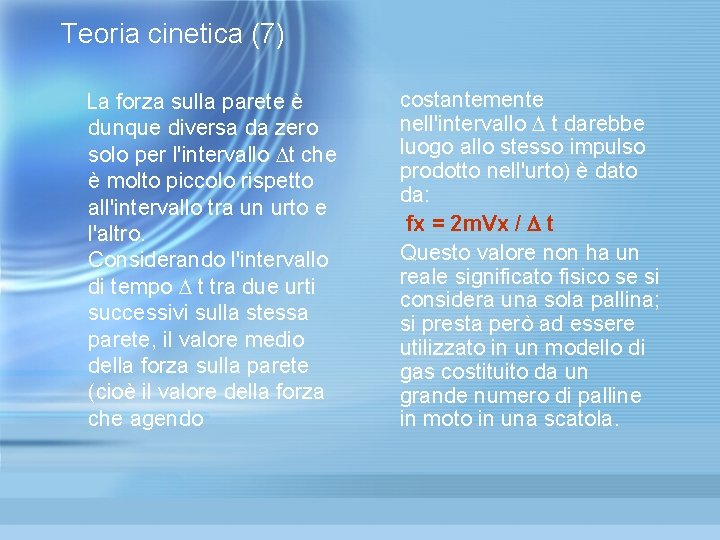 Teoria cinetica (7) La forza sulla parete è dunque diversa da zero solo per Teoria cinetica (7) La forza sulla parete è dunque diversa da zero solo per
