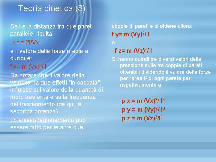 Teoria cinetica (8) Se l è la distanza tra due pareti parallele, risulta t Teoria cinetica (8) Se l è la distanza tra due pareti parallele, risulta t