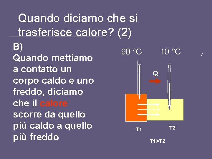 Quando diciamo che si trasferisce calore? (2) B) Quando mettiamo a contatto un Quando diciamo che si trasferisce calore? (2) B) Quando mettiamo a contatto un
