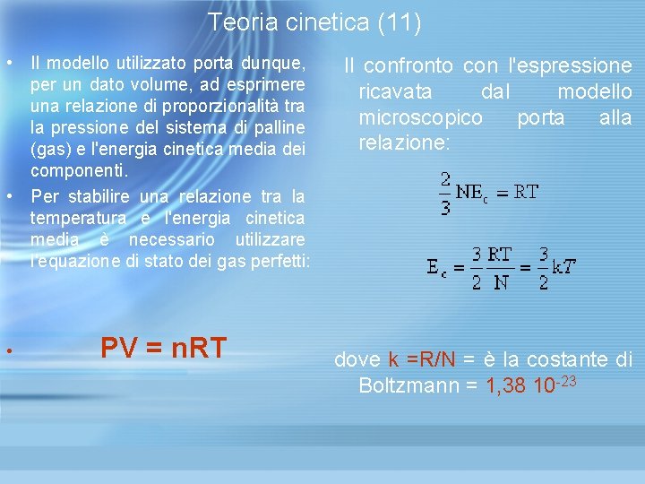 Teoria cinetica (11) • Il modello utilizzato porta dunque, per un dato volume, Teoria cinetica (11) • Il modello utilizzato porta dunque, per un dato volume,