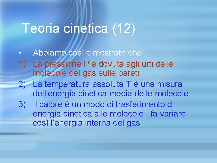 Teoria cinetica (12) • Abbiamo così dimostrato che: 1) La pressione P è Teoria cinetica (12) • Abbiamo così dimostrato che: 1) La pressione P è