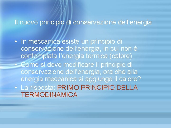Il nuovo principio di conservazione dell’energia • In meccanica esiste un principio di conservazione Il nuovo principio di conservazione dell’energia • In meccanica esiste un principio di conservazione