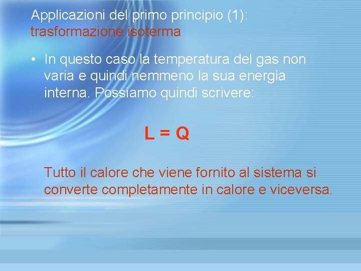 Applicazioni del primo principio (1): trasformazione isoterma • In questo caso la temperatura del Applicazioni del primo principio (1): trasformazione isoterma • In questo caso la temperatura del