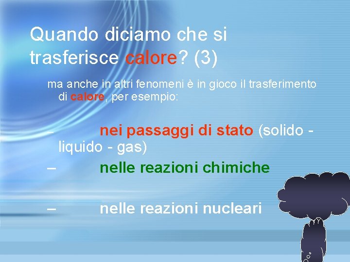 Quando diciamo che si trasferisce calore? (3) ma anche in altri fenomeni è in Quando diciamo che si trasferisce calore? (3) ma anche in altri fenomeni è in