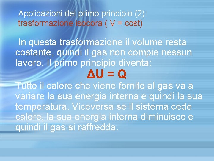 Applicazioni del primo principio (2): trasformazione isocora ( V = cost) In questa trasformazione Applicazioni del primo principio (2): trasformazione isocora ( V = cost) In questa trasformazione
