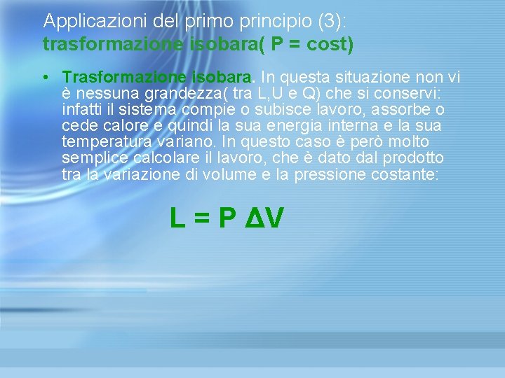 Applicazioni del primo principio (3): trasformazione isobara( P = cost) • Trasformazione isobara. In Applicazioni del primo principio (3): trasformazione isobara( P = cost) • Trasformazione isobara. In