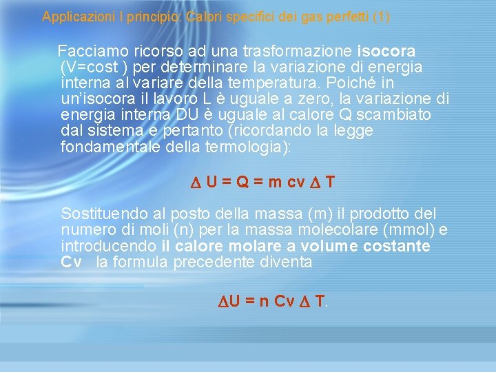 Applicazioni I principio: Calori specifici dei gas perfetti (1) Facciamo ricorso ad una trasformazione Applicazioni I principio: Calori specifici dei gas perfetti (1) Facciamo ricorso ad una trasformazione
