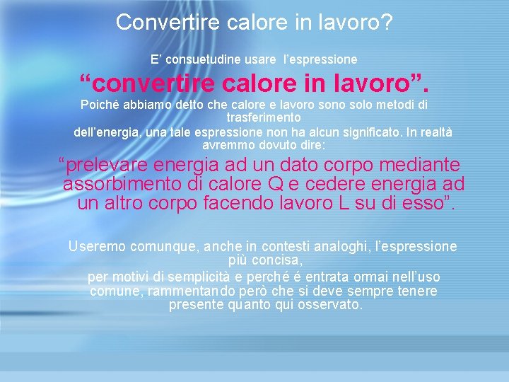 Convertire calore in lavoro? E’ consuetudine usare l’espressione “convertire calore in lavoro”. Poiché abbiamo Convertire calore in lavoro? E’ consuetudine usare l’espressione “convertire calore in lavoro”. Poiché abbiamo