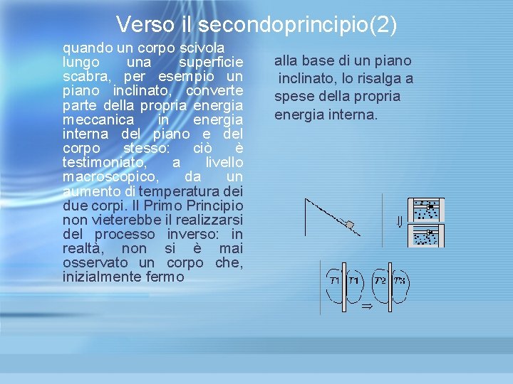 Verso il secondoprincipio(2) quando un corpo scivola lungo una superficie scabra, per esempio un Verso il secondoprincipio(2) quando un corpo scivola lungo una superficie scabra, per esempio un