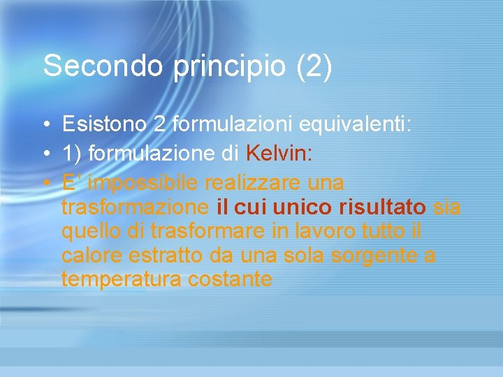 Secondo principio (2) • Esistono 2 formulazioni equivalenti: • 1) formulazione di Kelvin: • Secondo principio (2) • Esistono 2 formulazioni equivalenti: • 1) formulazione di Kelvin: •