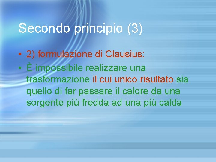 Secondo principio (3) • 2) formulazione di Clausius: • È impossibile realizzare una trasformazione Secondo principio (3) • 2) formulazione di Clausius: • È impossibile realizzare una trasformazione