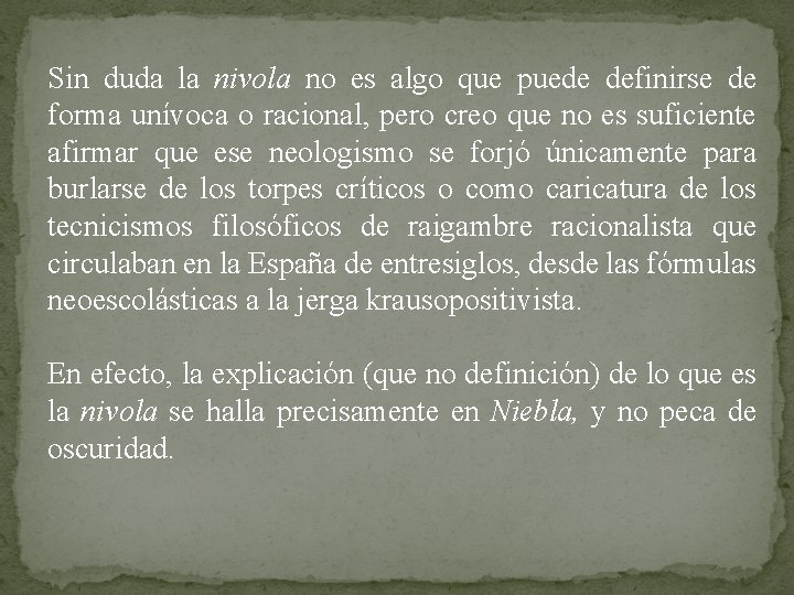 Sin duda la nivola no es algo que puede definirse de forma unívoca o