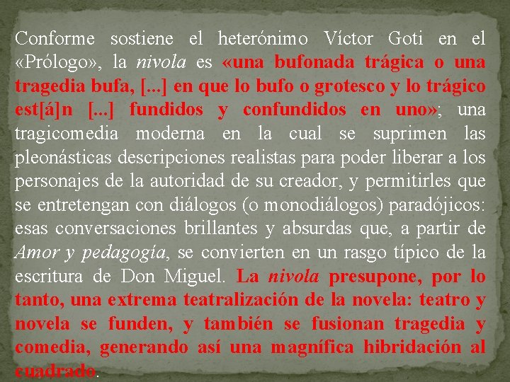Conforme sostiene el heterónimo Víctor Goti en el «Prólogo» , la nivola es «una