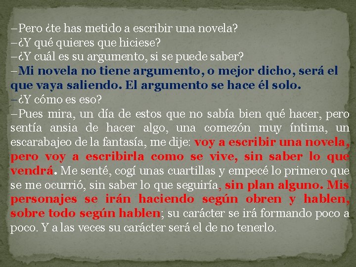 –Pero ¿te has metido a escribir una novela? –¿Y qué quieres que hiciese? –¿Y