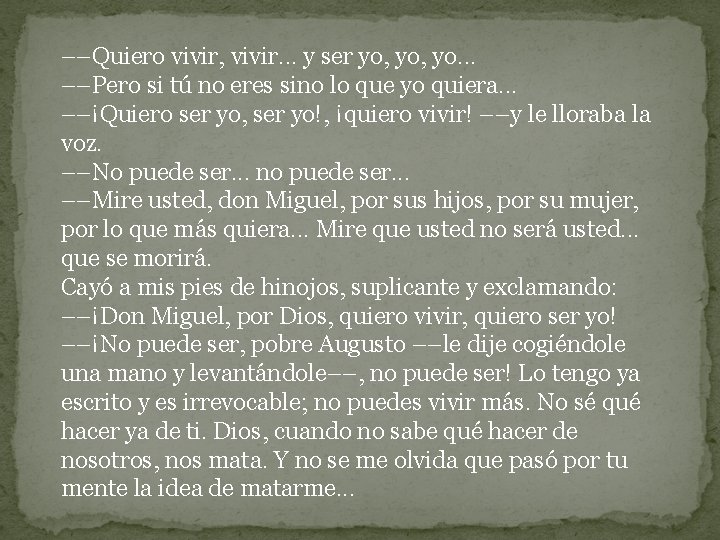 ––Quiero vivir, vivir. . . y ser yo, yo. . . ––Pero si tú