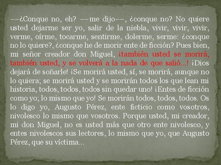––¿Conque no, eh? ––me dijo––, ¿conque no? No quiere usted dejarme ser yo, salir