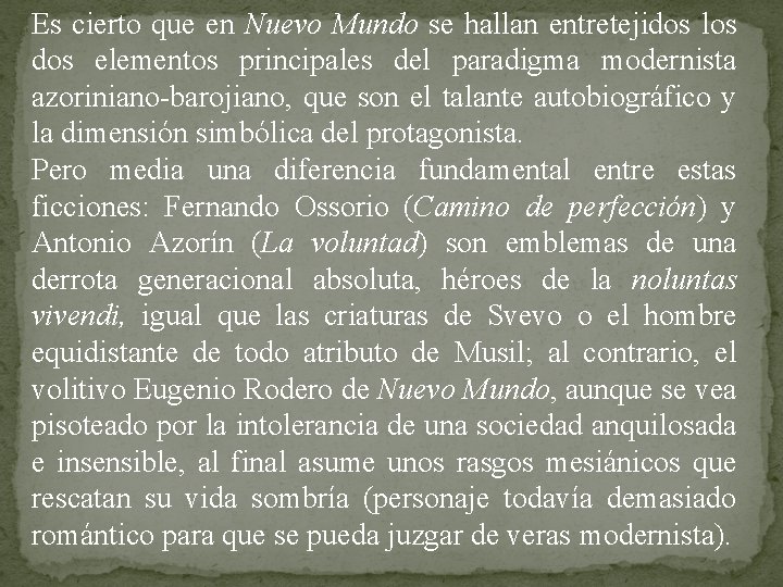 Es cierto que en Nuevo Mundo se hallan entretejidos los dos elementos principales del