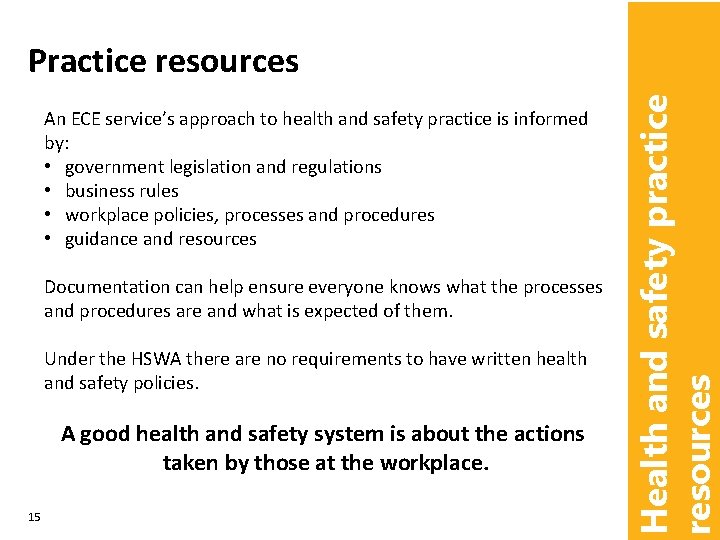 An ECE service’s approach to health and safety practice is informed by: • government