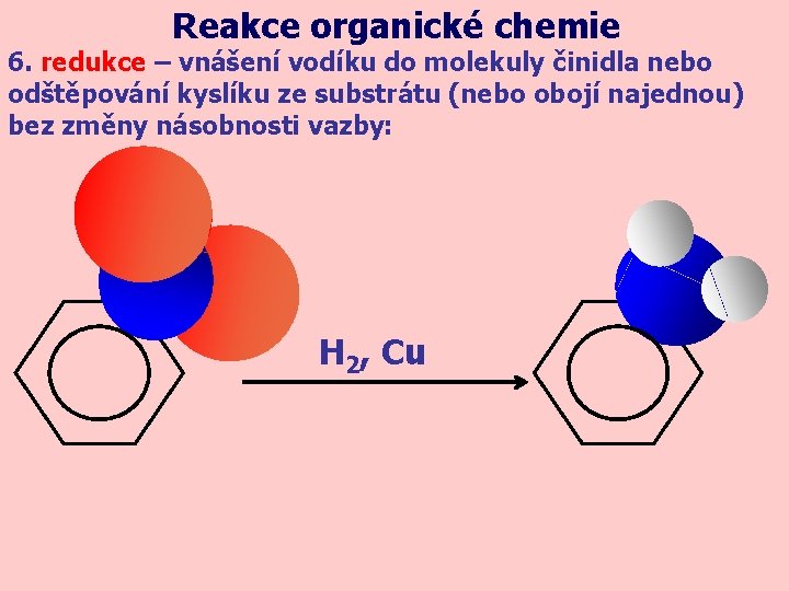 Reakce organické chemie 6. redukce – vnášení vodíku do molekuly činidla nebo odštěpování kyslíku