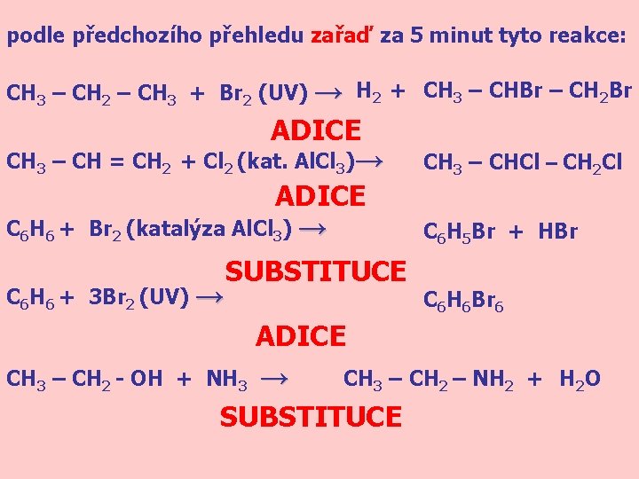 podle předchozího přehledu zařaď za 5 minut tyto reakce: CH 3 – CH 2
