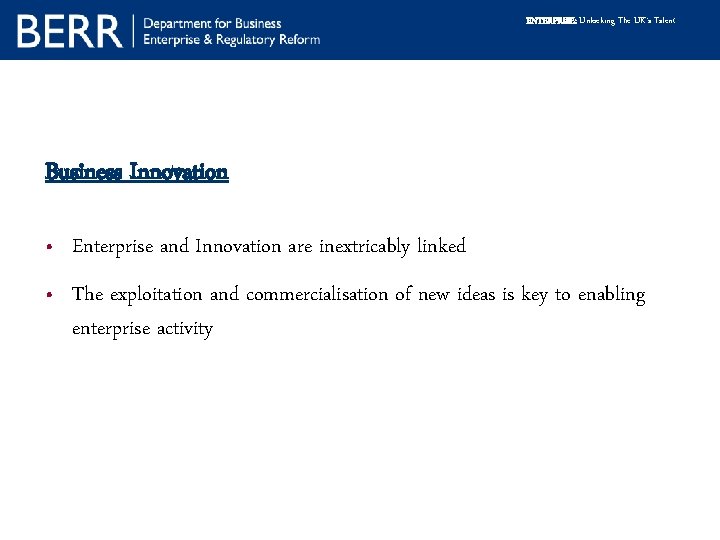 ENTERPRISE: Unlocking The UK’s Talent Business Innovation • Enterprise and Innovation are inextricably linked