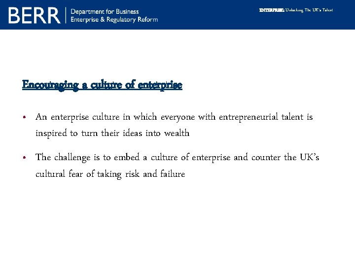 ENTERPRISE: Unlocking The UK’s Talent Encouraging a culture of enterprise • An enterprise culture