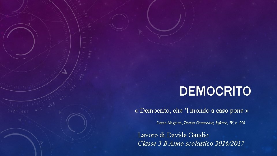 DEMOCRITO « Democrito, che ’l mondo a caso pone » Dante Alighieri, Divina Commedia,