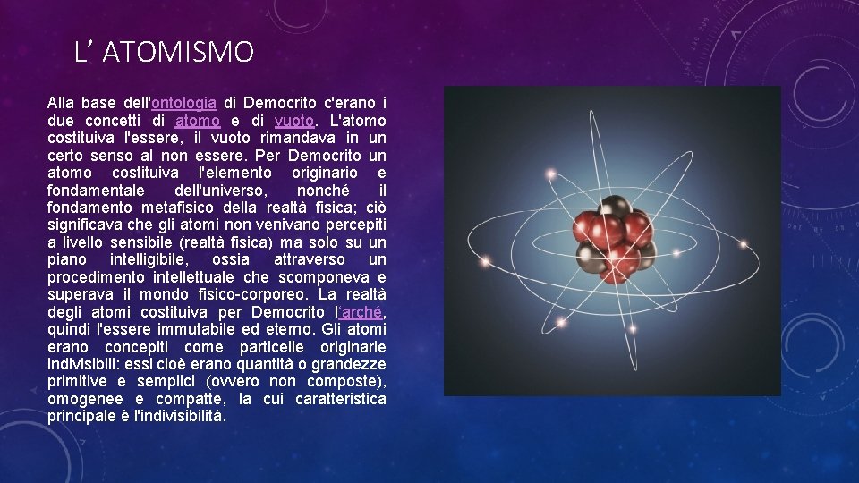 L’ ATOMISMO Alla base dell'ontologia di Democrito c'erano i due concetti di atomo e
