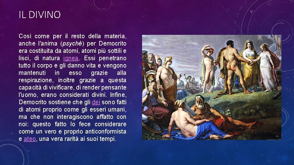 IL DIVINO Così come per il resto della materia, anche l'anima (psychè) per Democrito