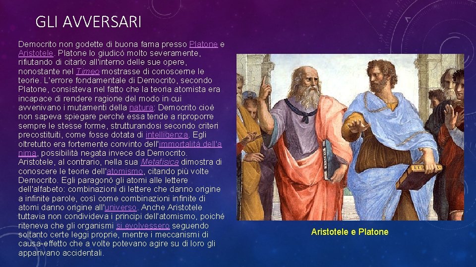GLI AVVERSARI Democrito non godette di buona fama presso Platone e Aristotele. Platone lo
