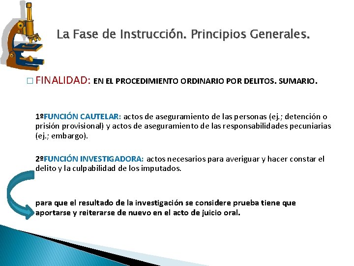 La Fase de Instrucción. Principios Generales. � FINALIDAD: EN EL PROCEDIMIENTO ORDINARIO POR DELITOS. La Fase de Instrucción. Principios Generales. � FINALIDAD: EN EL PROCEDIMIENTO ORDINARIO POR DELITOS.
