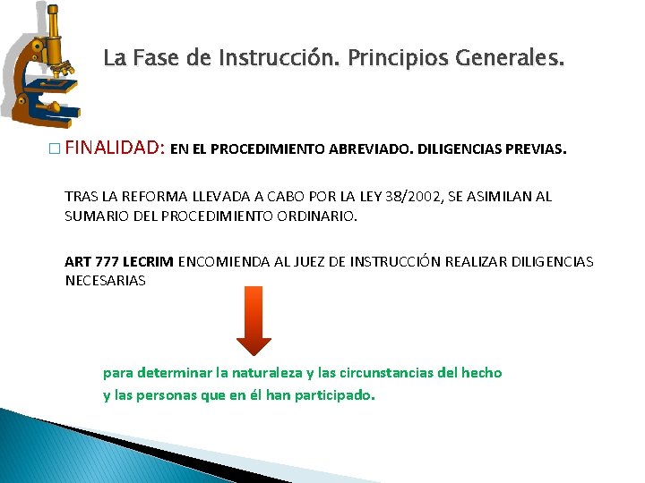 La Fase de Instrucción. Principios Generales. � FINALIDAD: EN EL PROCEDIMIENTO ABREVIADO. DILIGENCIAS PREVIAS. La Fase de Instrucción. Principios Generales. � FINALIDAD: EN EL PROCEDIMIENTO ABREVIADO. DILIGENCIAS PREVIAS.